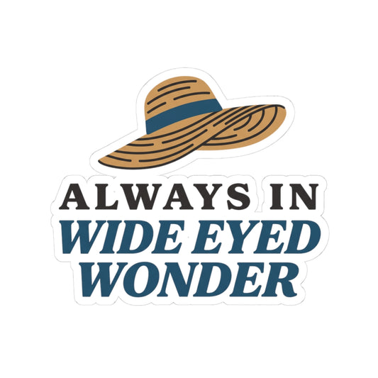 always in wide eyed wonder