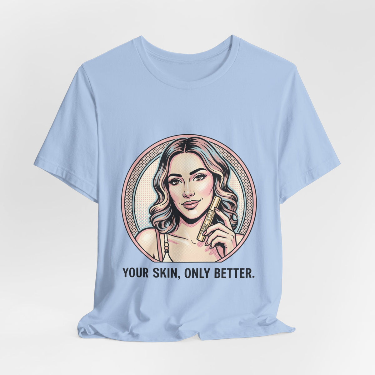 Your Skin, Only Better.