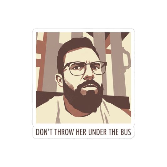 DON'T THROW HER UNDER THE BUS