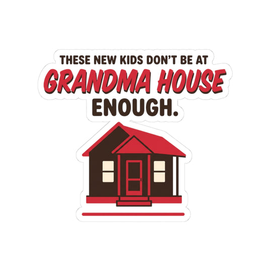 These New Kids Don't Be At Grandma House Enough