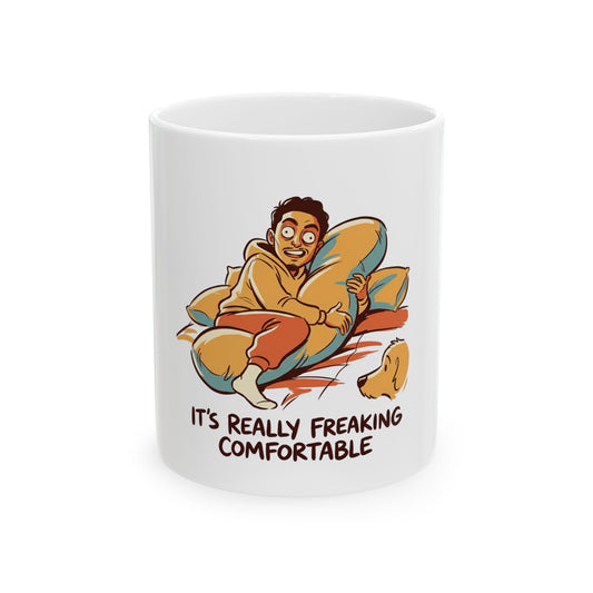 IT'S REALLY FREAKING COMFORTABLE