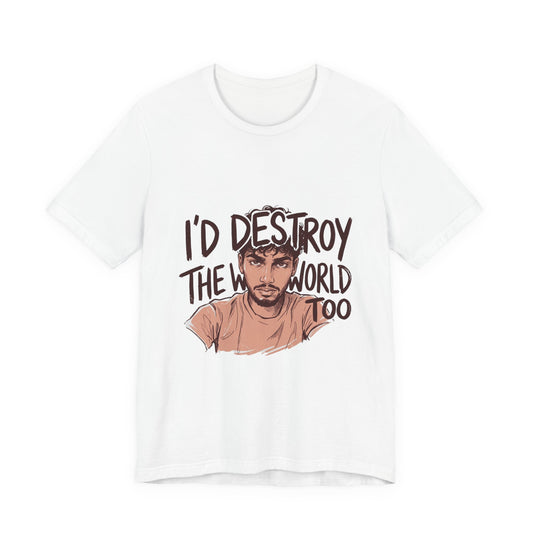 I'd Destroy The World Too