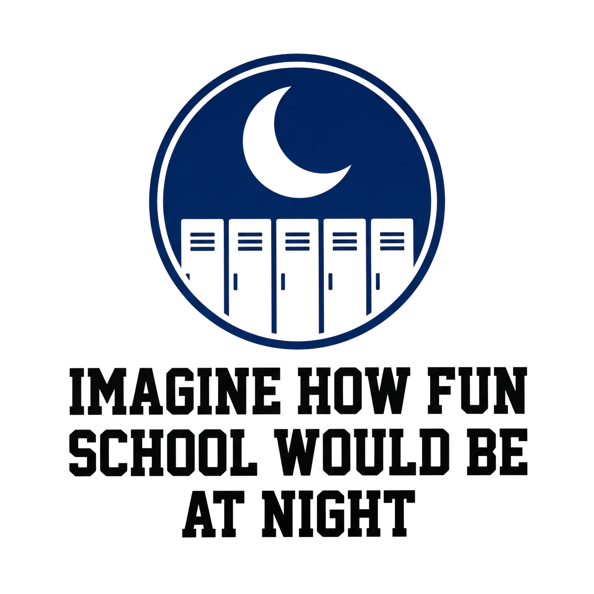 Imagine how fun school would be at night