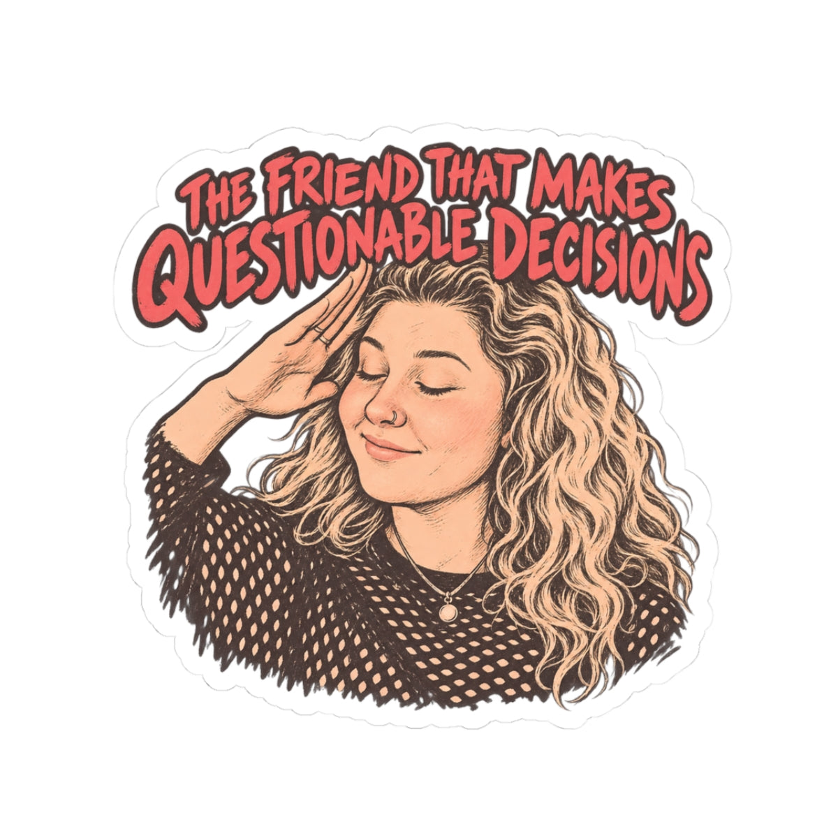 Friend Who Makes Questionable Decisions