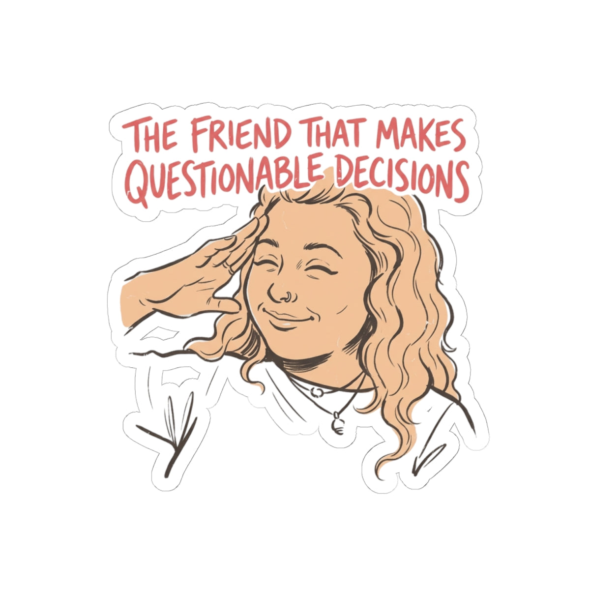 Friend Who Makes Questionable Decisions