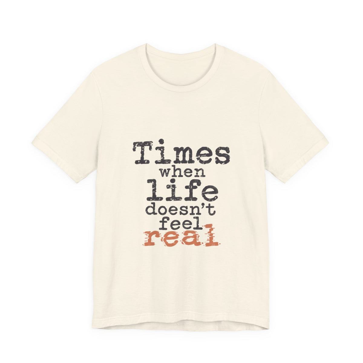 Times When Life Doesn't Feel Real