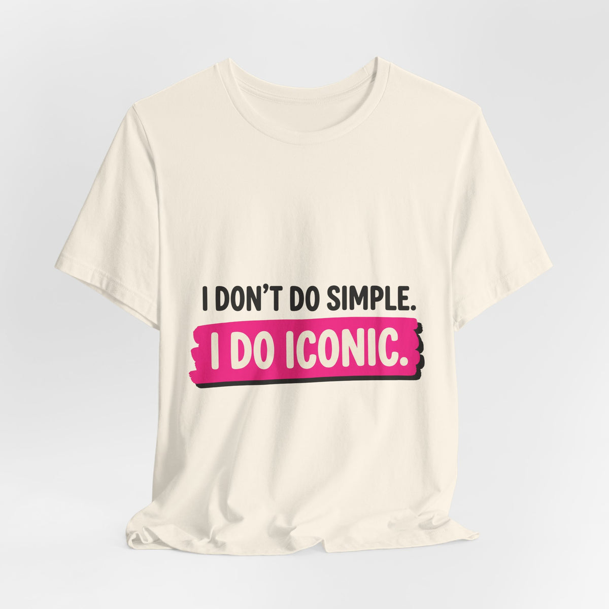 I Don't Do Simple. I Do Iconic.