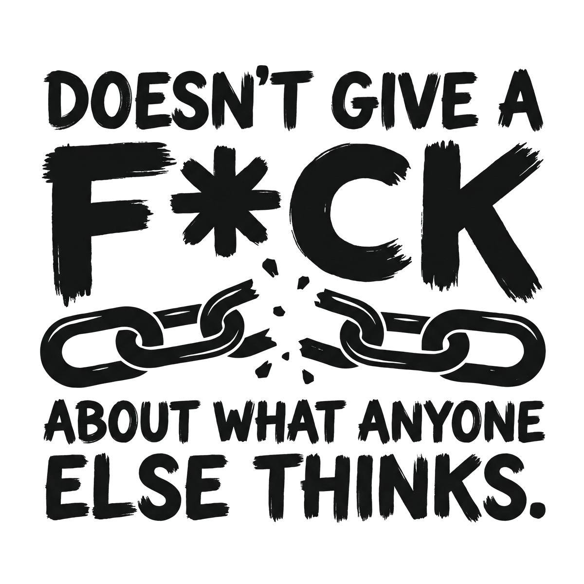 Doesn't Give A F*ck About What Anyone Else Thinks