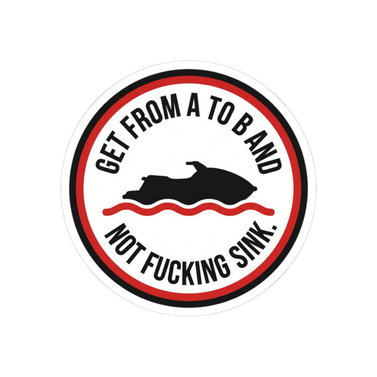 Get from A to B and not fucking sink.