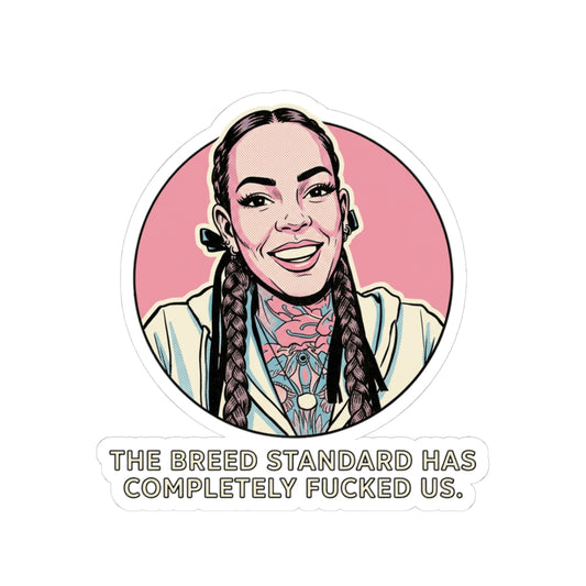 The breed standard has completely fucked us.