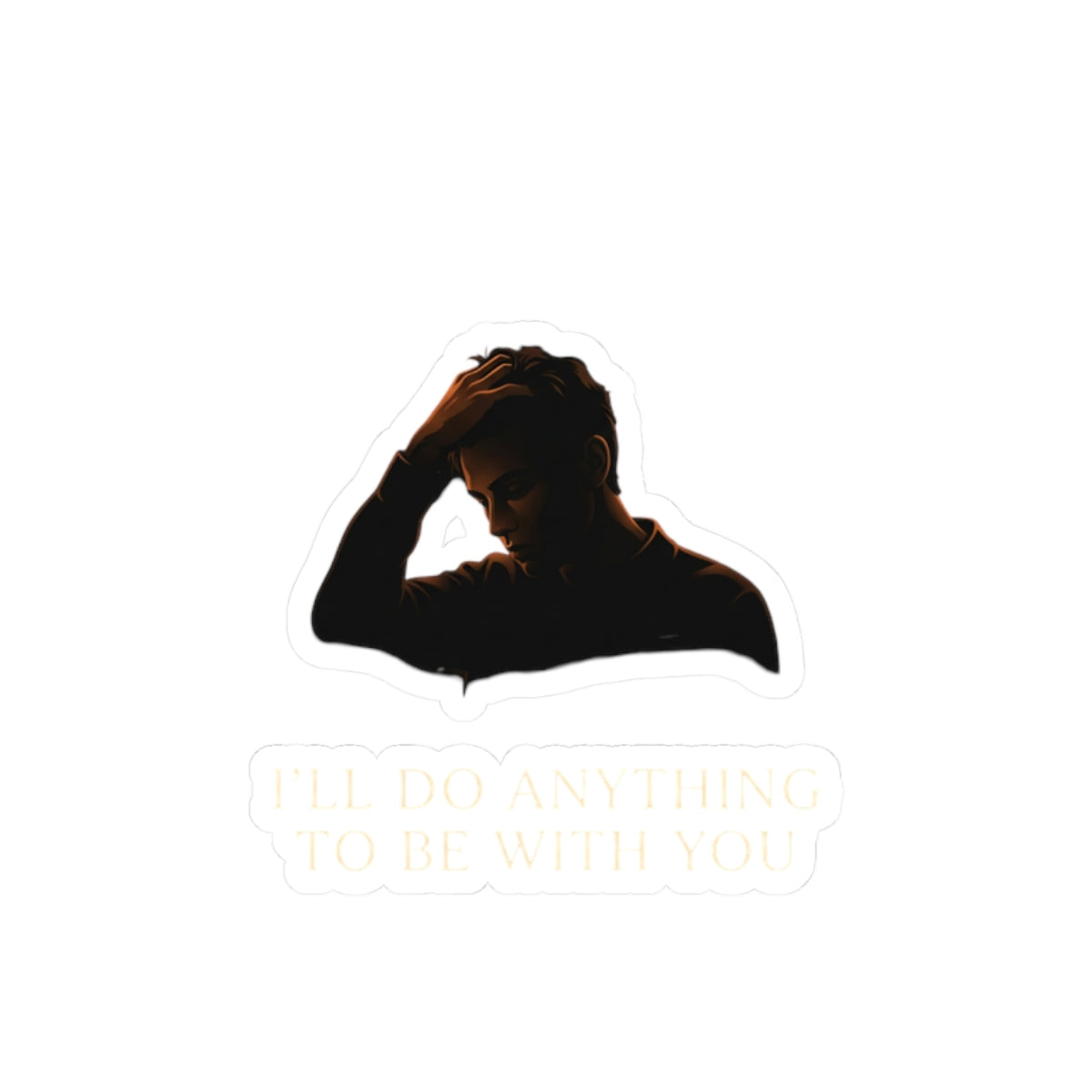i'll do anything to be with you