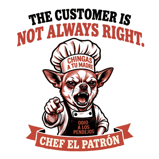 Chef El Patrón - The Customer Is Not Always Right