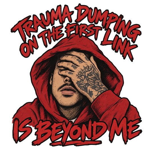 Trauma Dumping Is Beyond Me