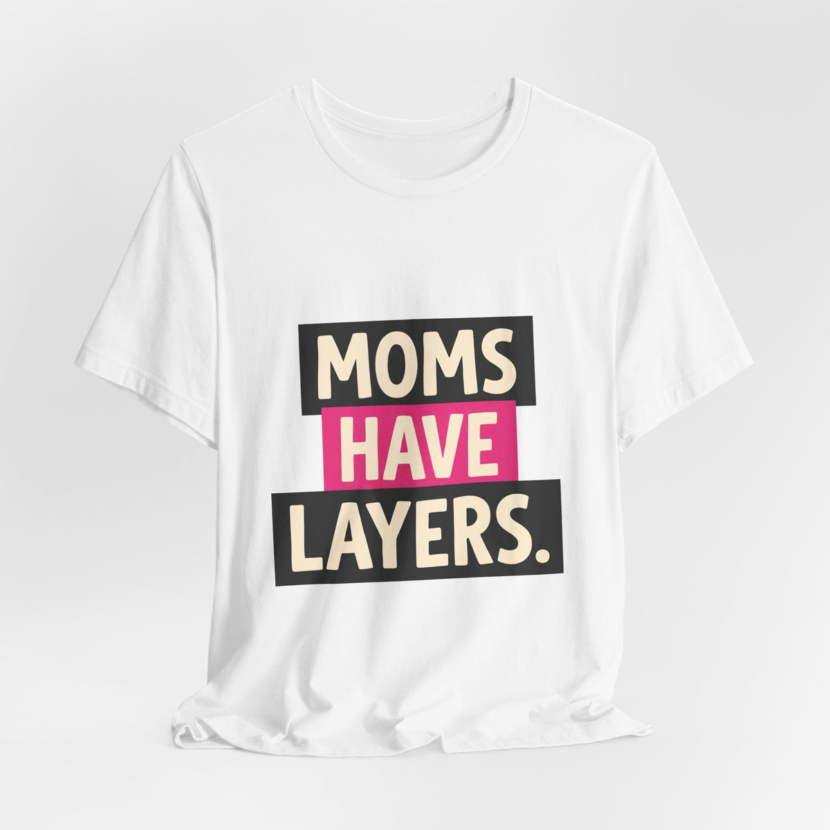 Moms Have Layers