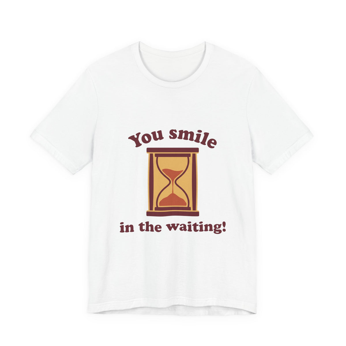 You smile in the waiting!