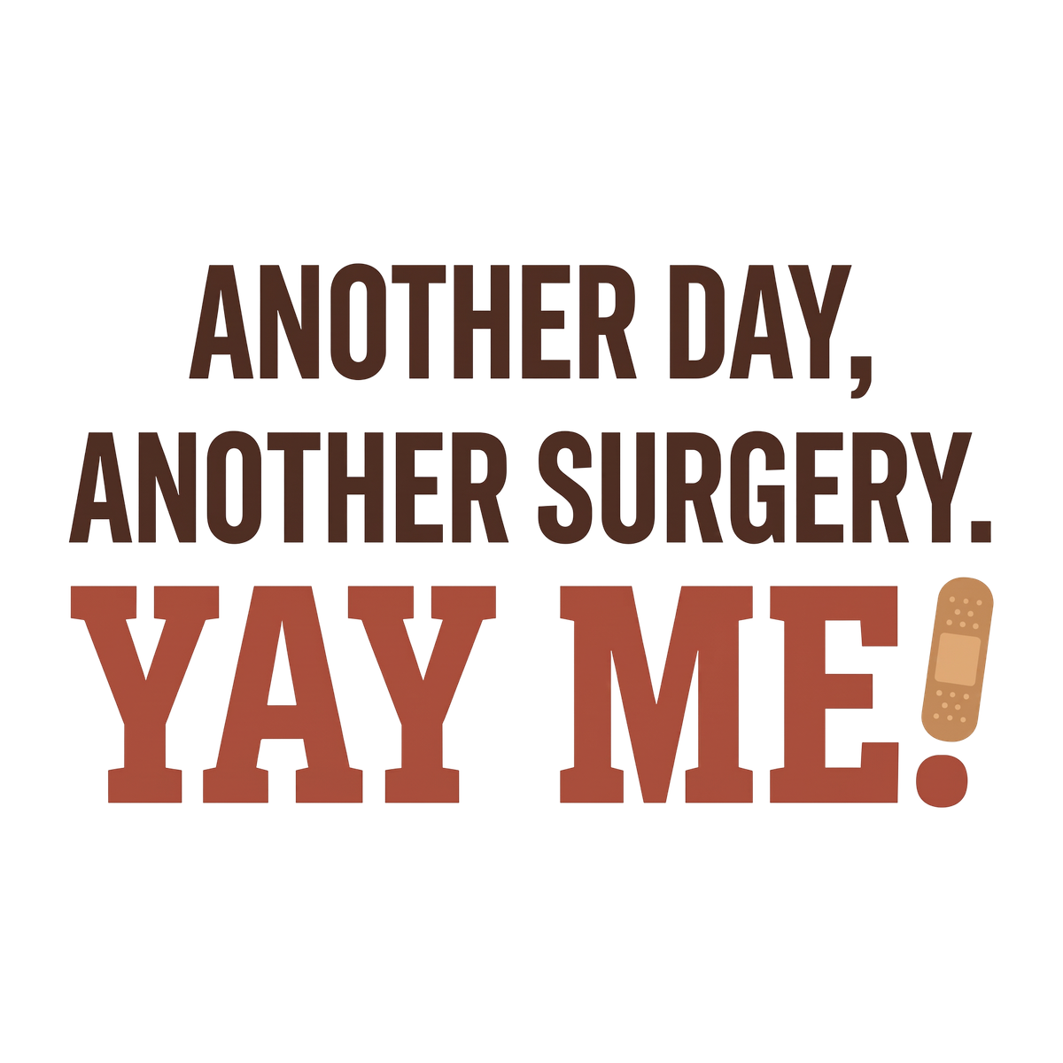 Another Day, Another Surgery. Yay Me!