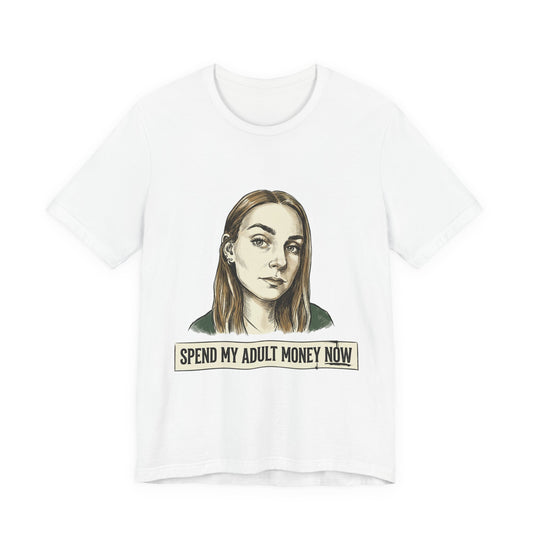 Spend my adult money now