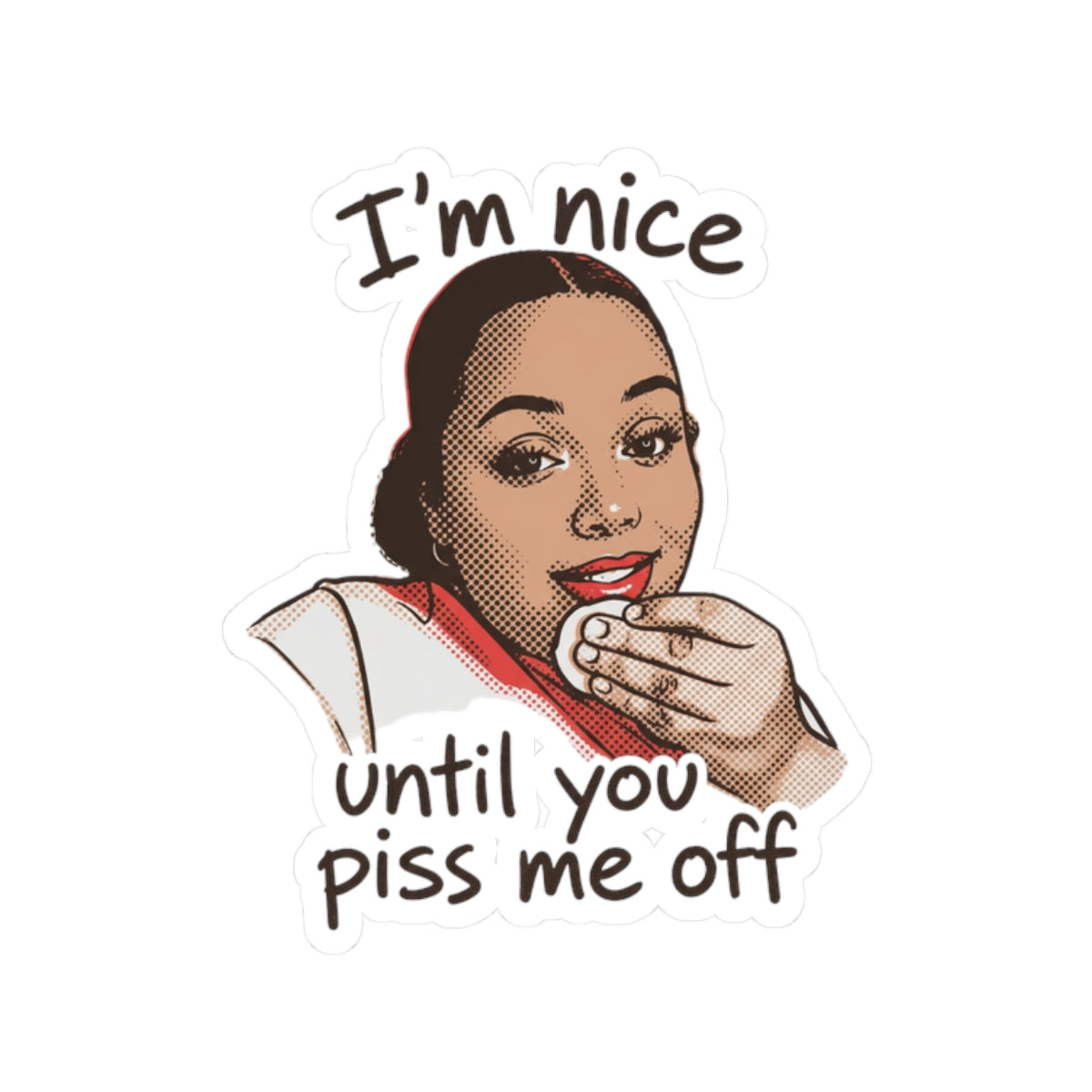 Nice Until You Piss Me Off