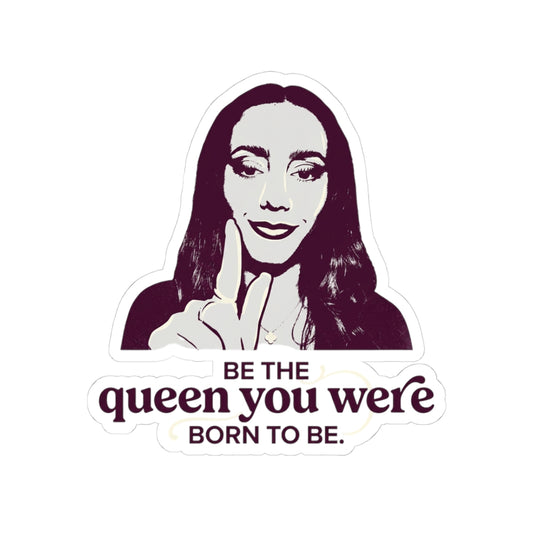 Be the queen you were born to be.