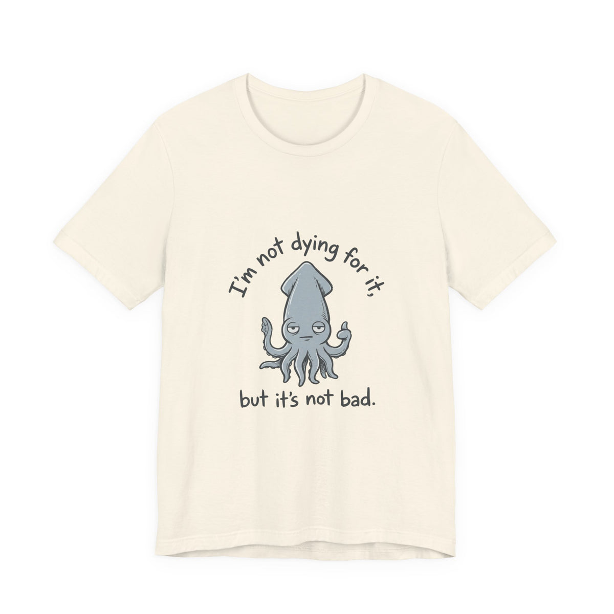 Not Dying For It Squid
