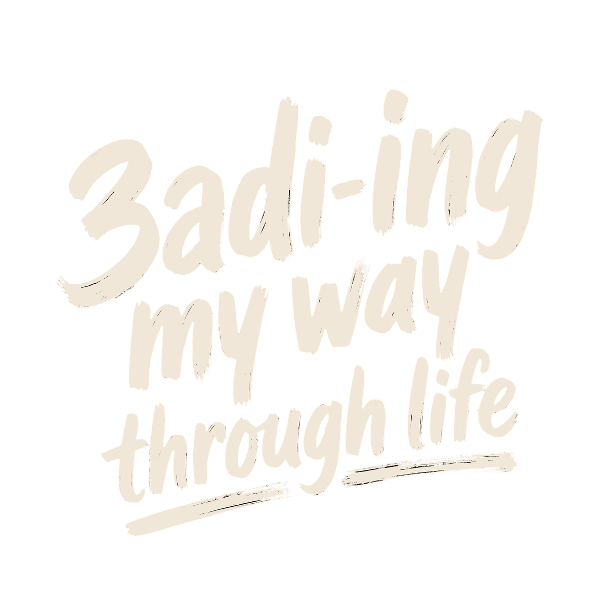 3adi-ing my way through life