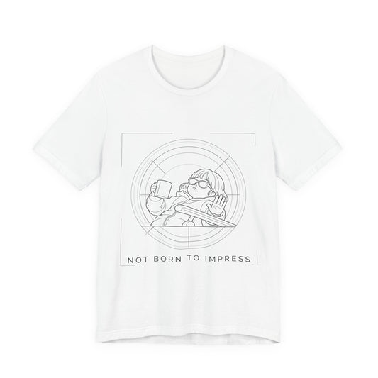 Not born to impress