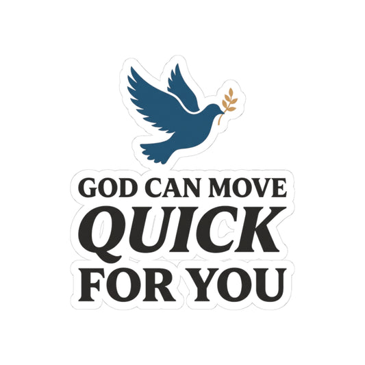 God can move QUICK for you