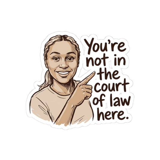Not in the Court of Law Here
