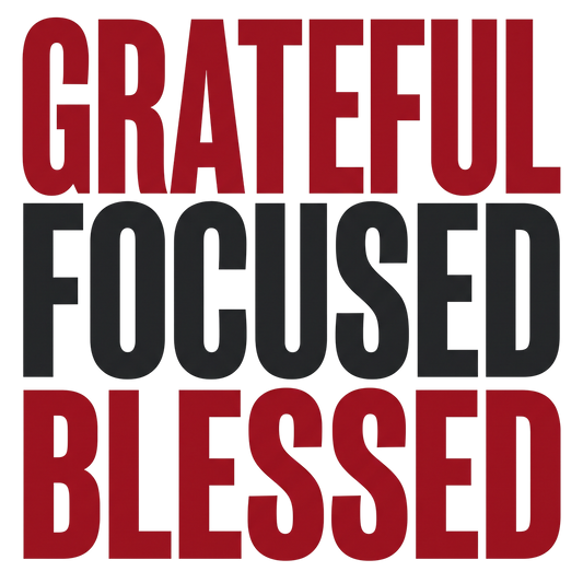 Grateful Focused Blessed