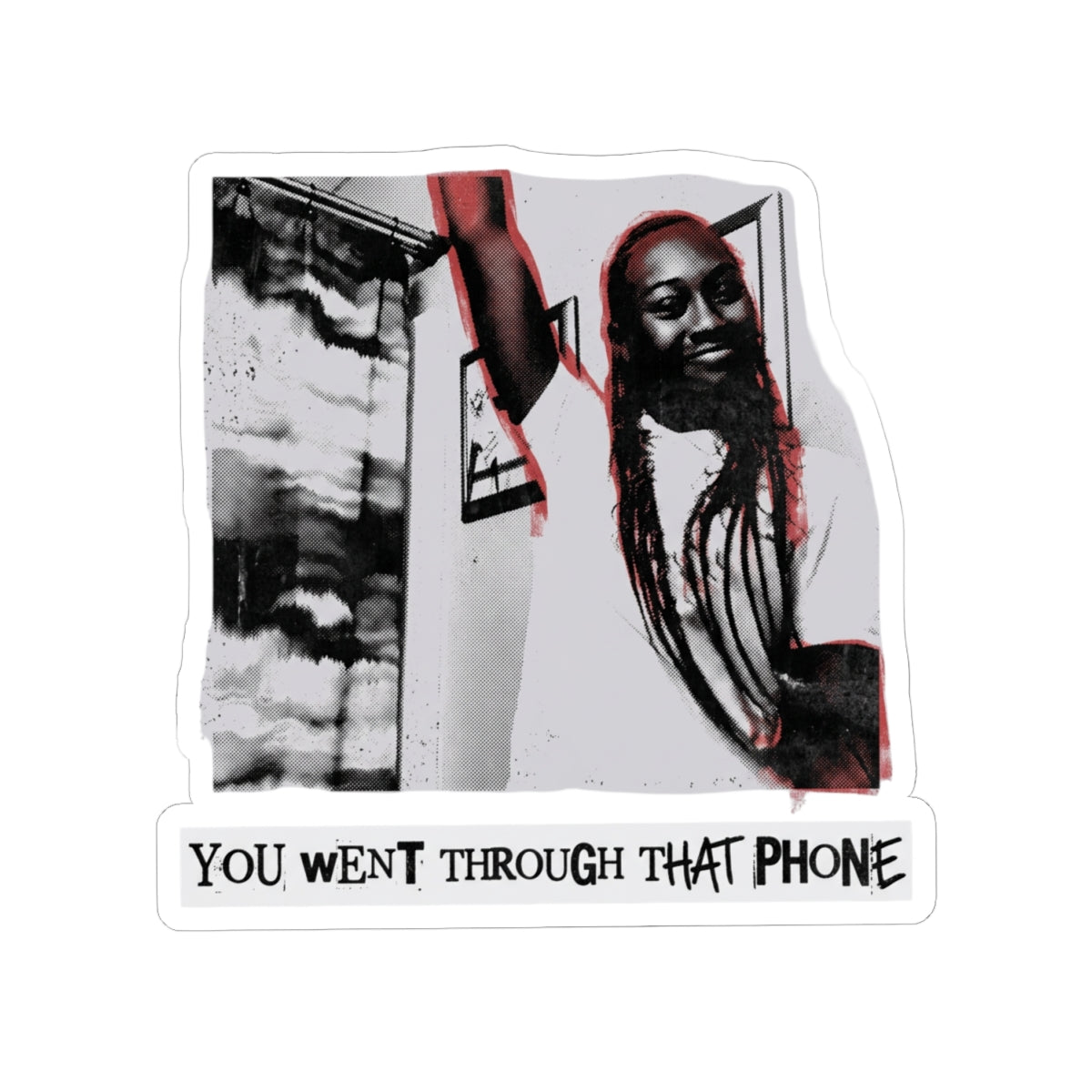 YOU WENT THROUGH THAT PHONE