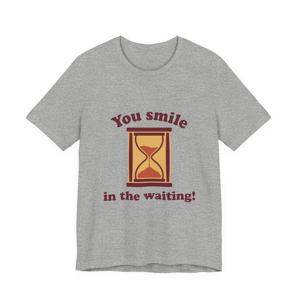 You smile in the waiting!