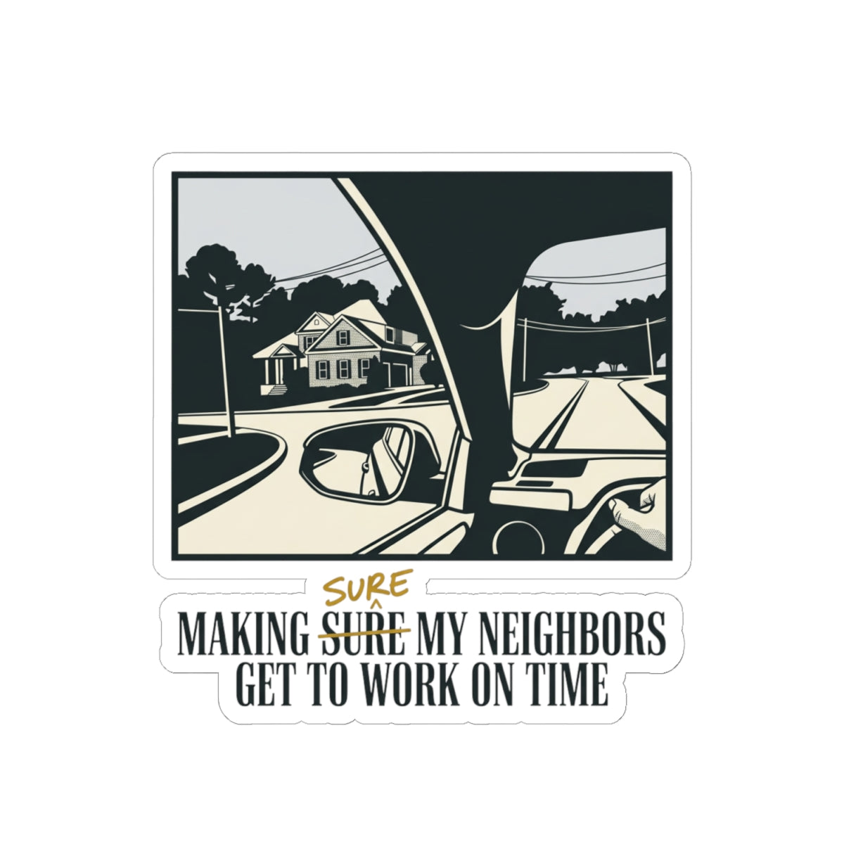 MAKING SURE MY NEIGHBORS GET TO WORK ON TIME