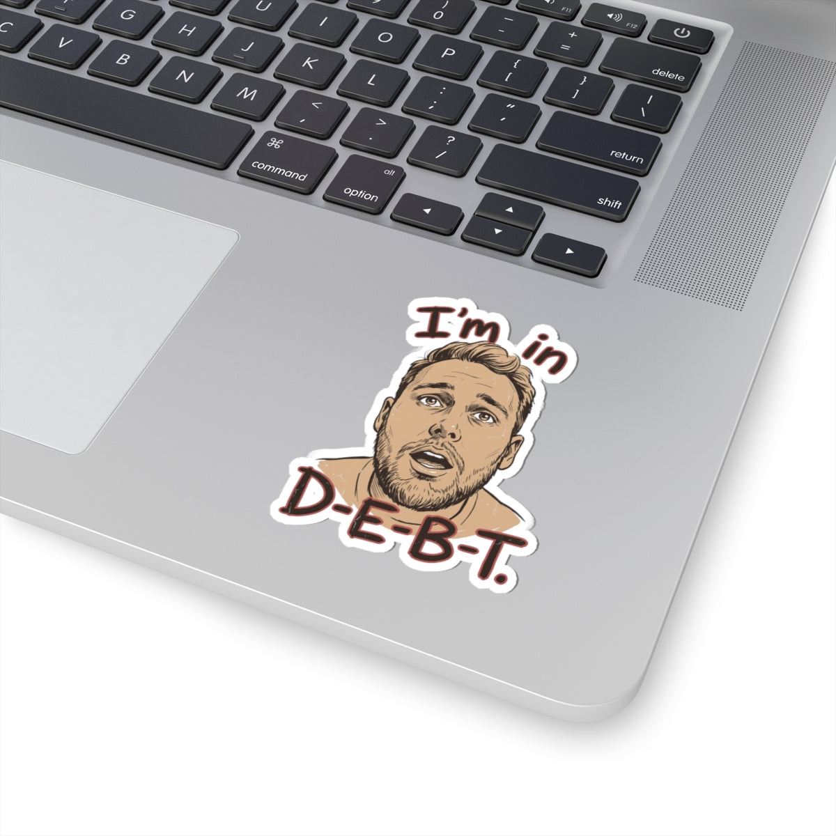 I'm in D-E-B-T