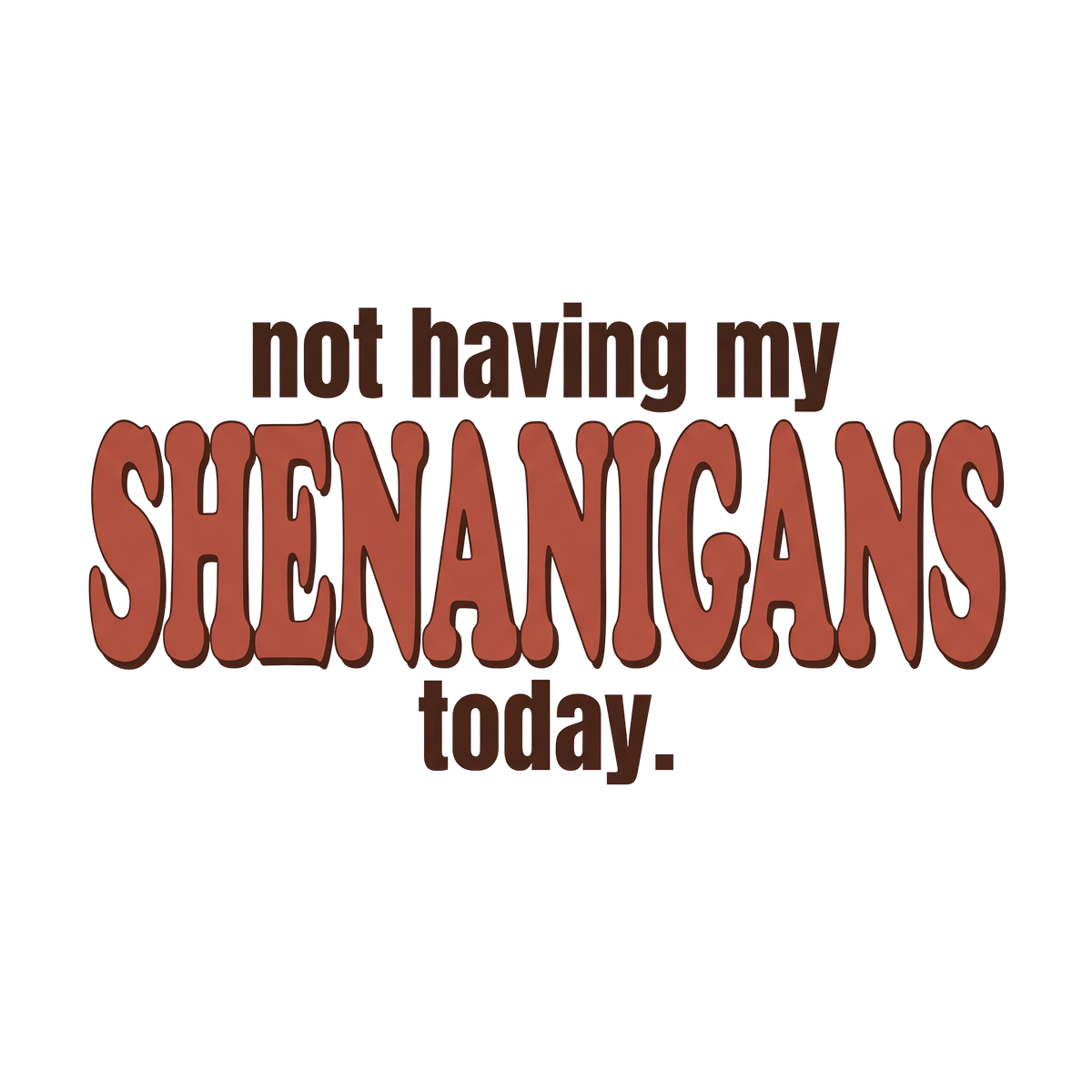 Not Having My Shenanigans Today