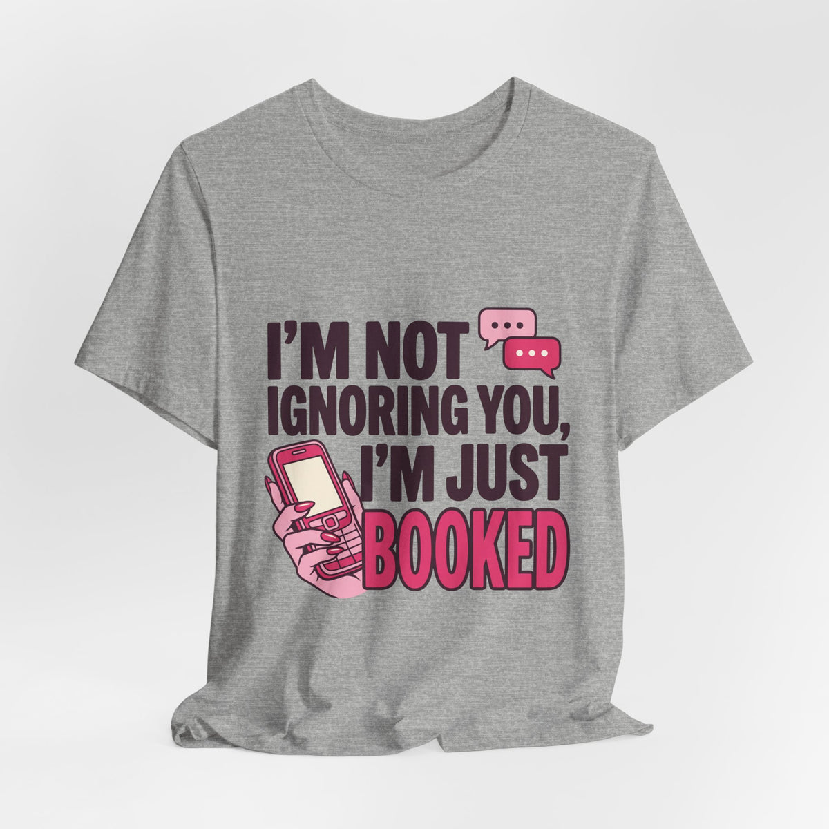 I'm Not Ignoring You, I'm Just Booked