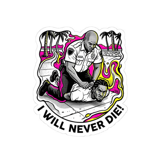 I will never die!
