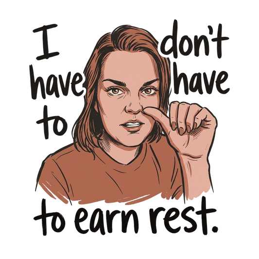 I Don't Have To Earn Rest