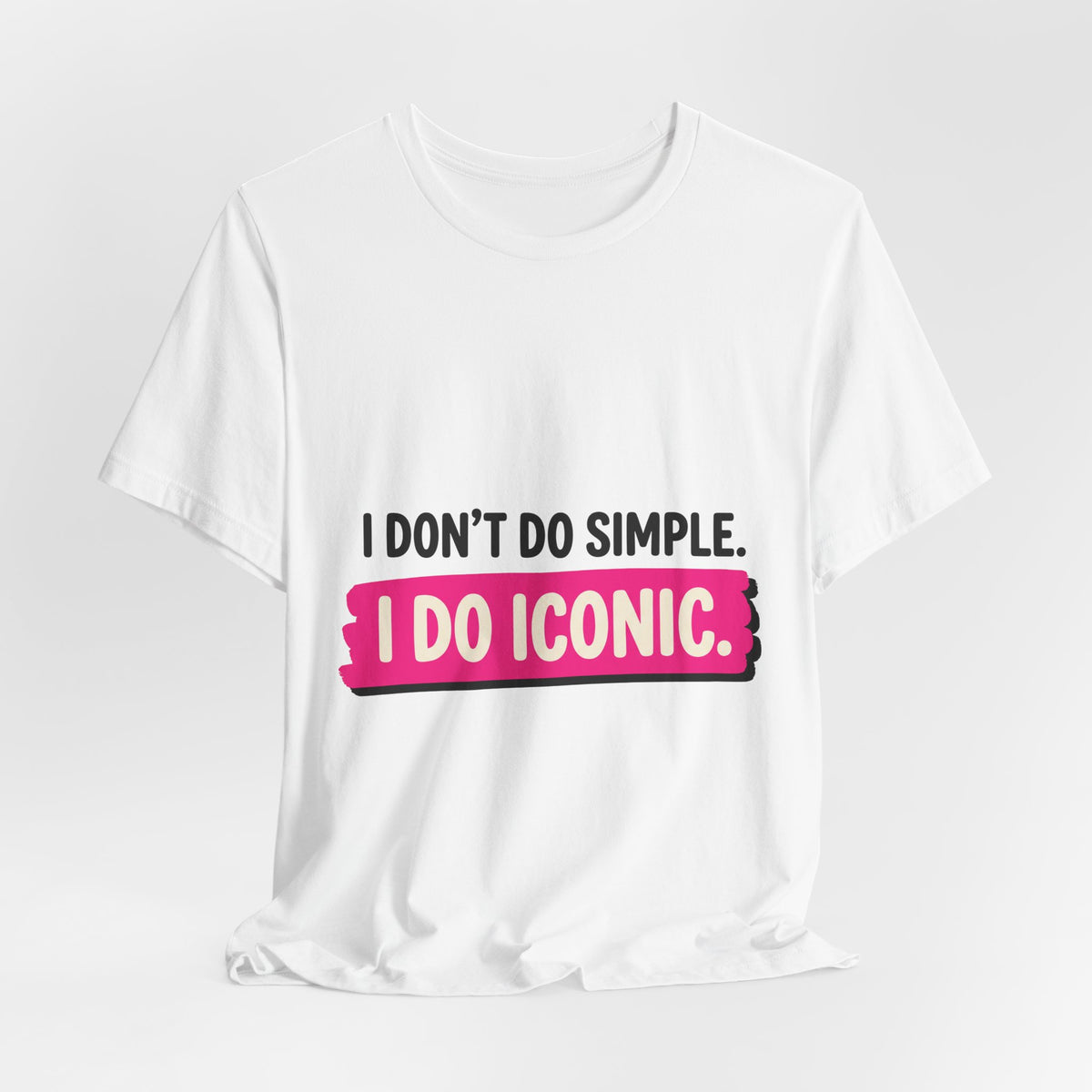 I Don't Do Simple. I Do Iconic.