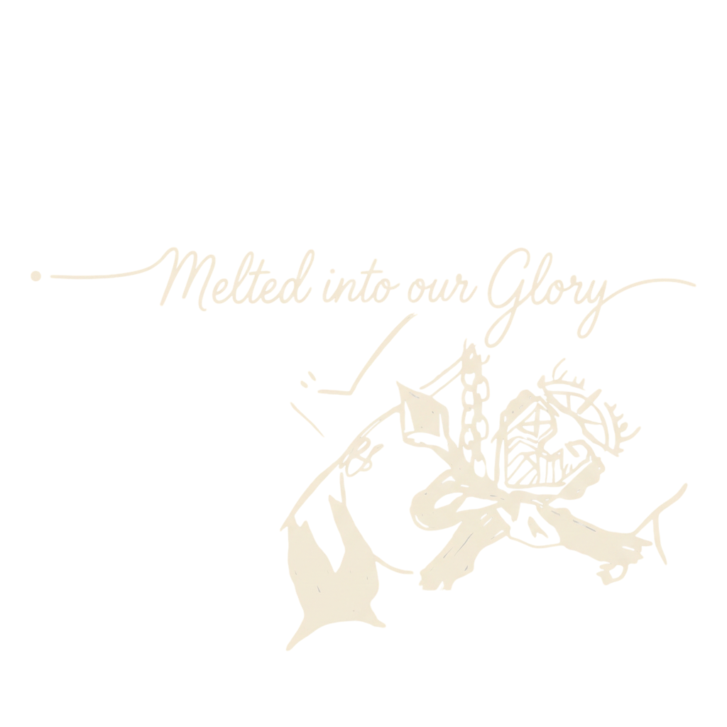 Melted into our Glory