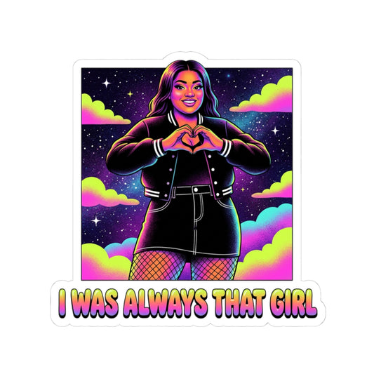 I WAS ALWAYS THAT GIRL