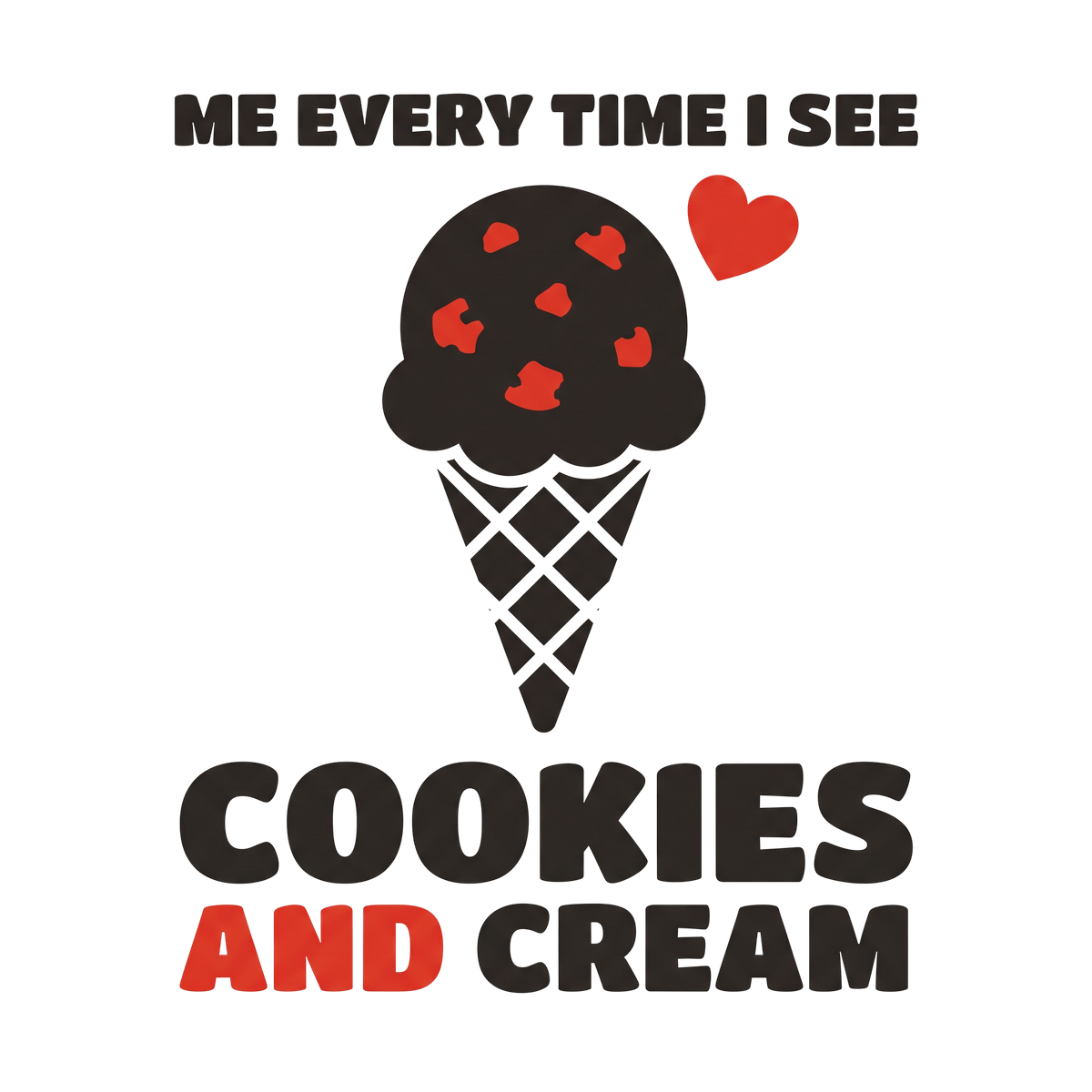 Me Every Time I See Cookies And Cream