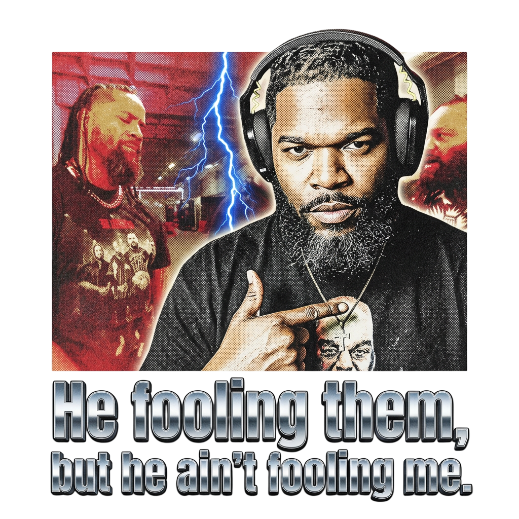 He fooling them, but he ain't fooling me.