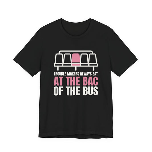 Trouble makers always sat at the bac of the bus