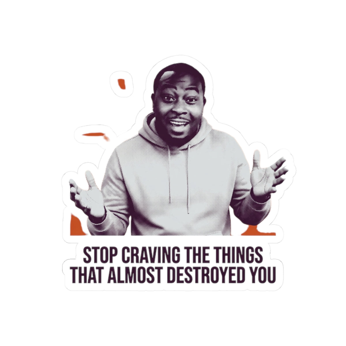Stop craving the things that almost destroyed you