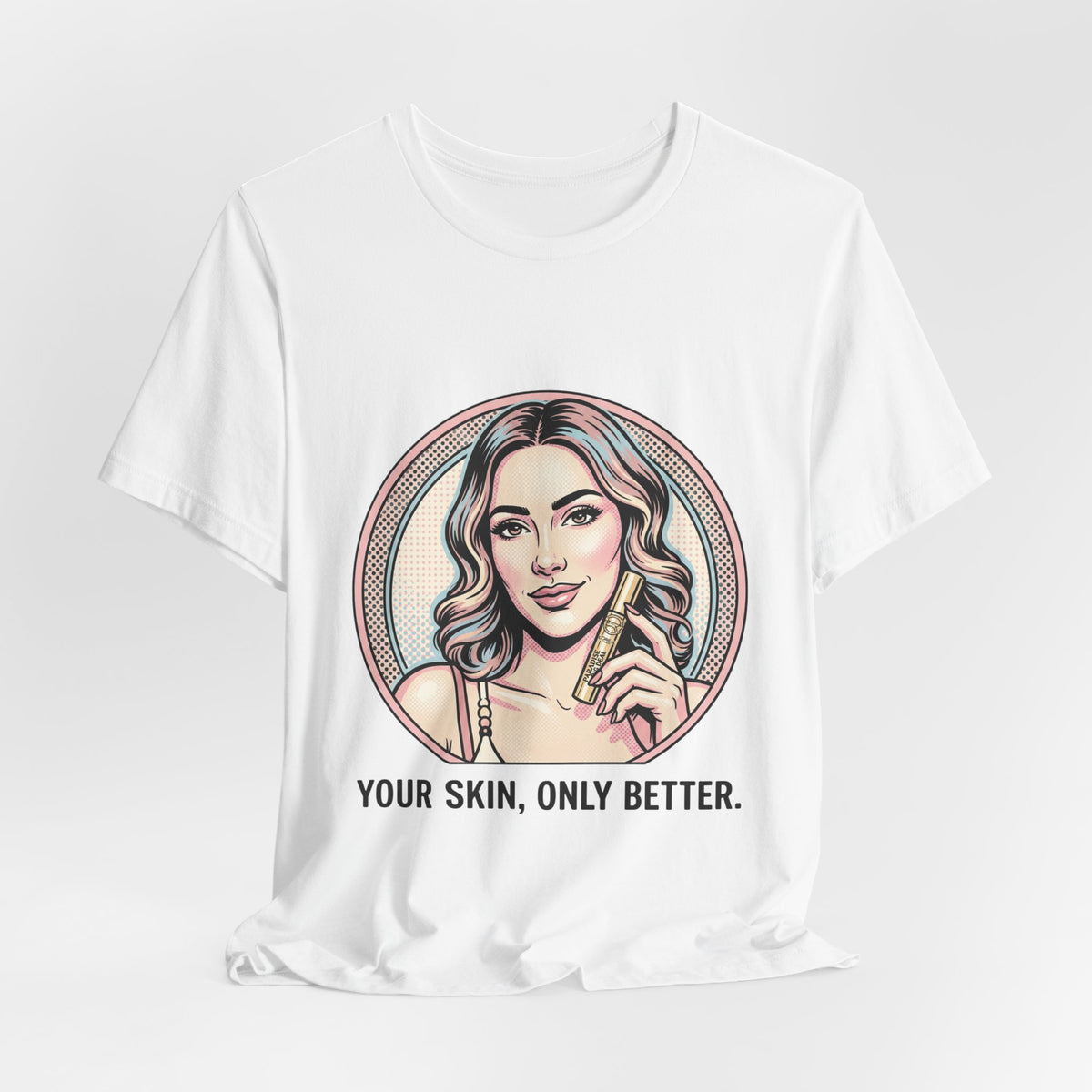 Your Skin, Only Better.