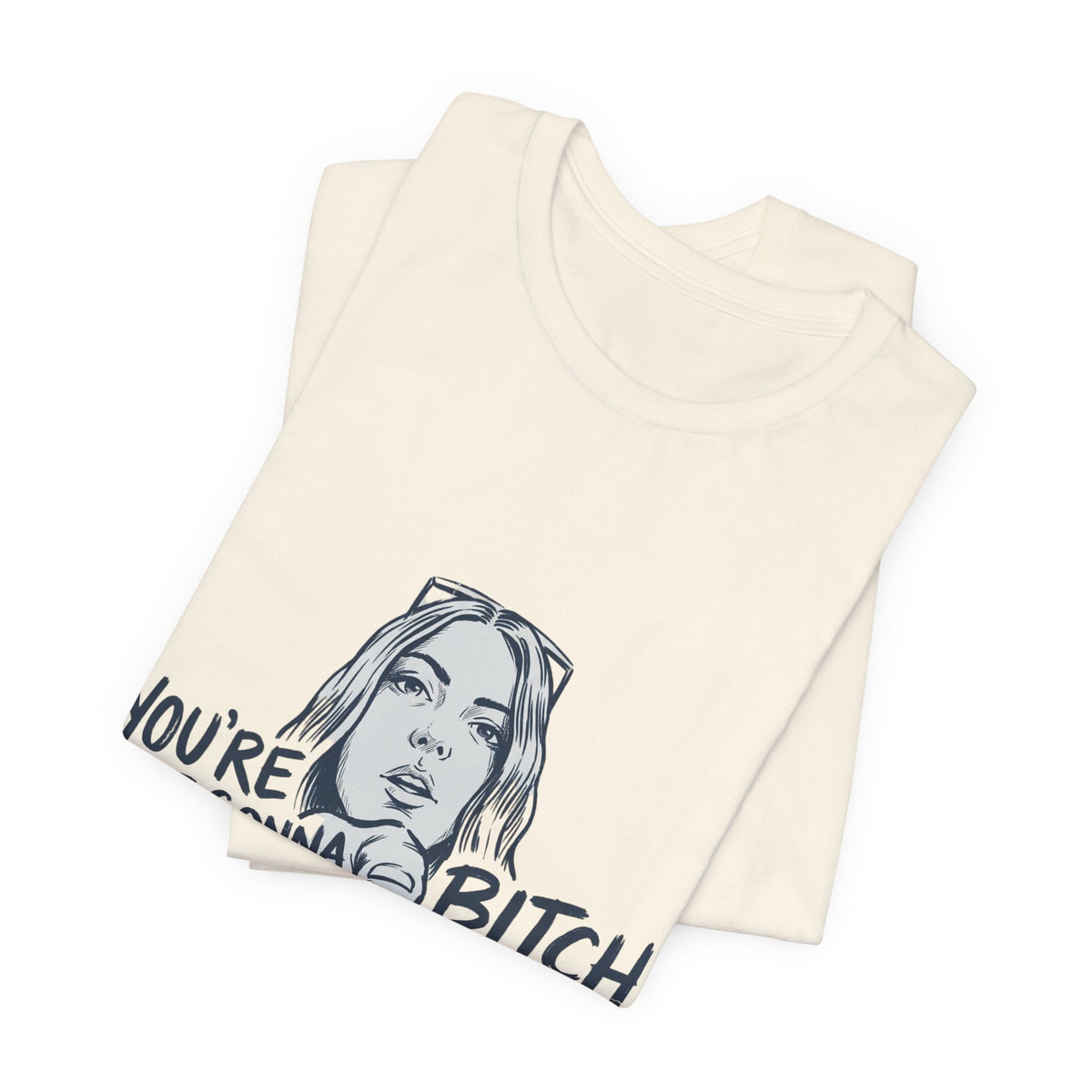 You're Not Gonna Bitch
