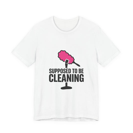 Supposed to be cleaning