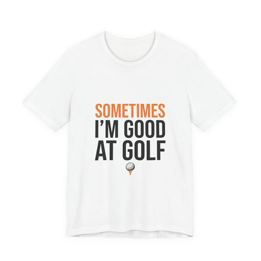 Sometimes I'm Good At Golf
