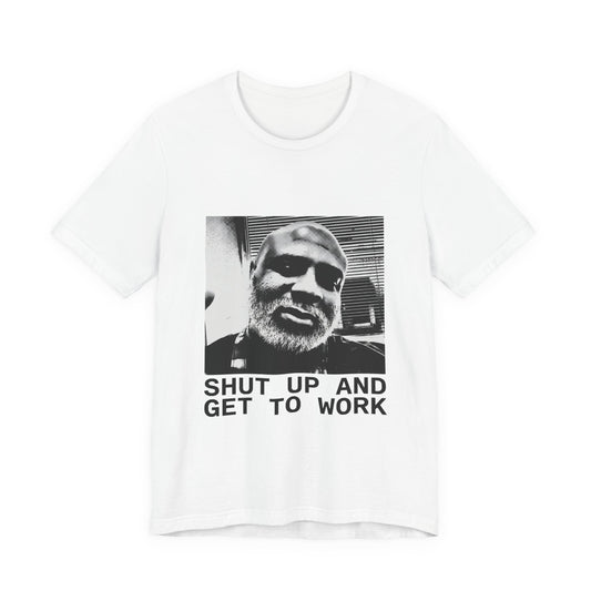 Shut Up And Get To Work