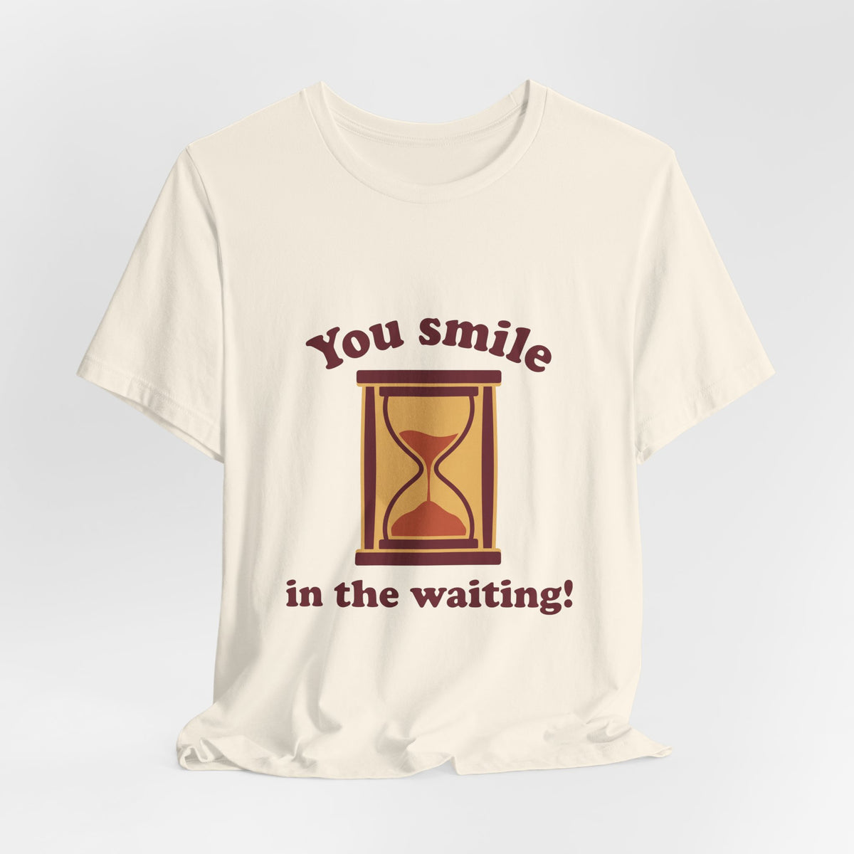 You smile in the waiting!